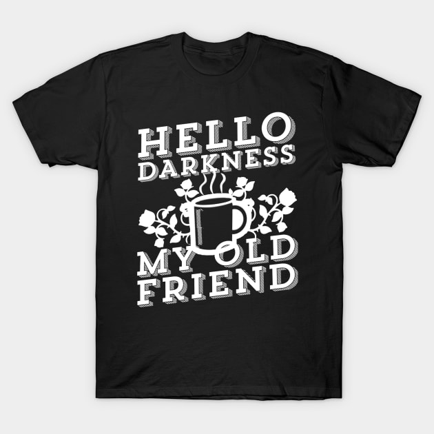 Coffee Addict - Hello Darkness My Old Friend T-Shirt by ballhard